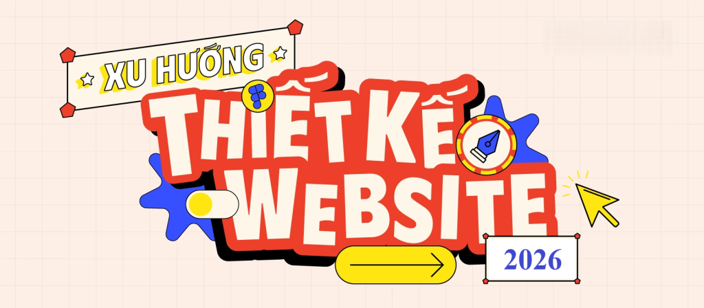 Xu Hướng Thiết Kế Website 2026: Những Giao Diện Dẫn Đầu Năm Nay