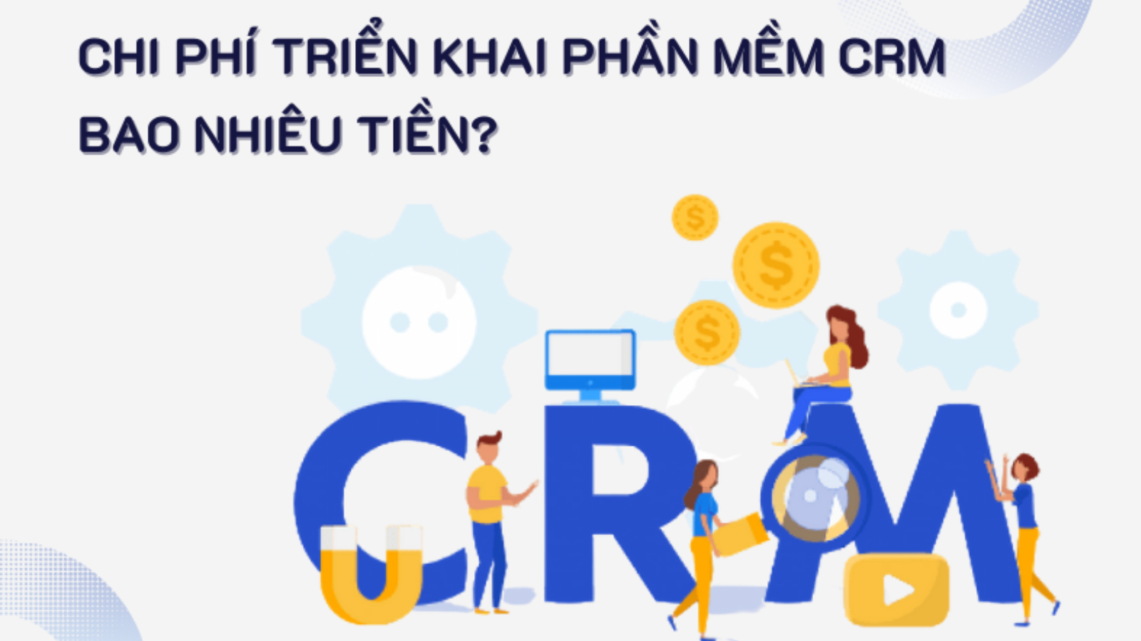 Chi phí phát triển phần mềm CRM cho doanh nghiệp