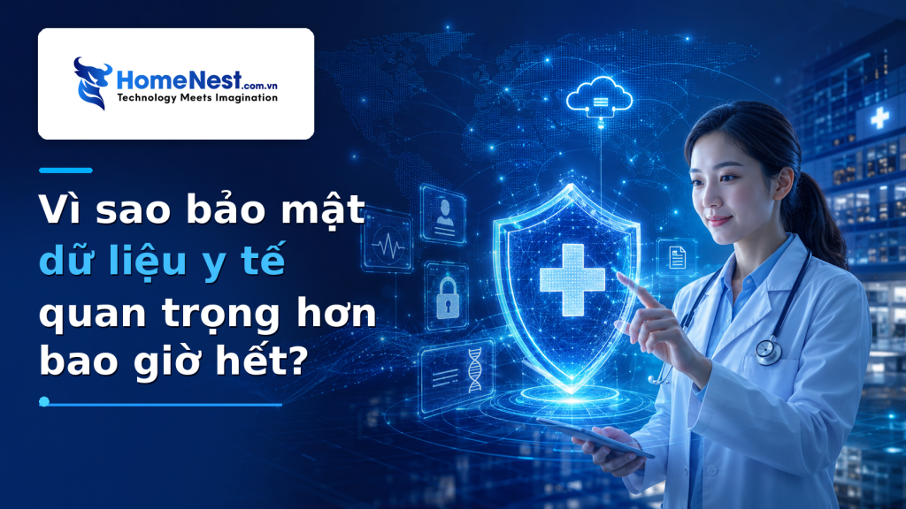 Vì sao bảo mật dữ liệu y tế quan trọng hơn bao giờ hết?